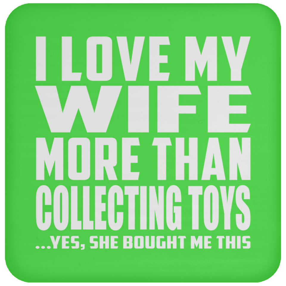 I Love My Wife More Than Collecting Toys - Drink Coaster