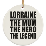 Lorraine The Mum The Hero The Legend - Circle Ornament