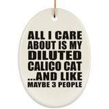 All I Care About Is My Diluted Calico Cat - Oval Ornament