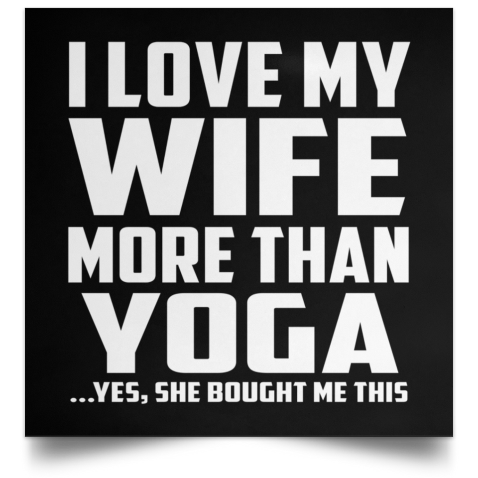 I Love My Wife More Than Yoga - Poster Square