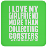 I Love My Girlfriend More Than Collecting Coasters - Drink Coaster