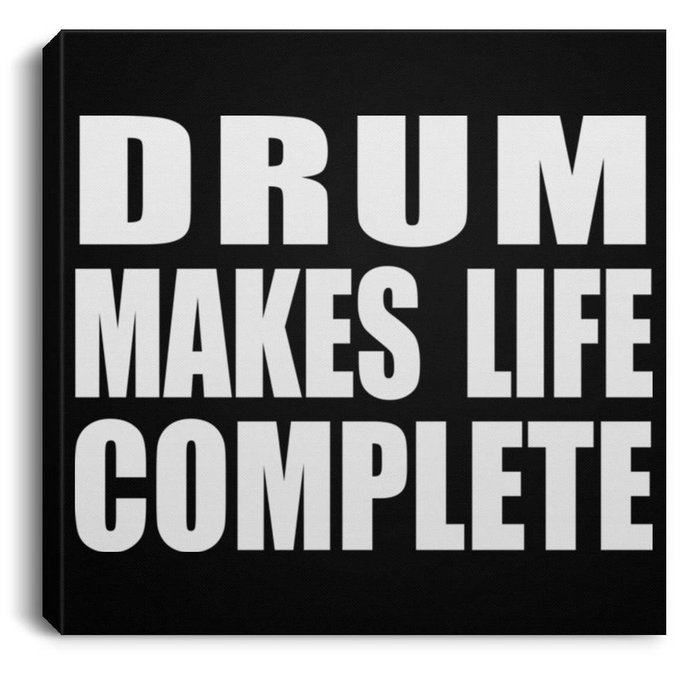 Drum Makes Life Complete - Canvas Square