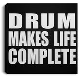 Drum Makes Life Complete - Canvas Square