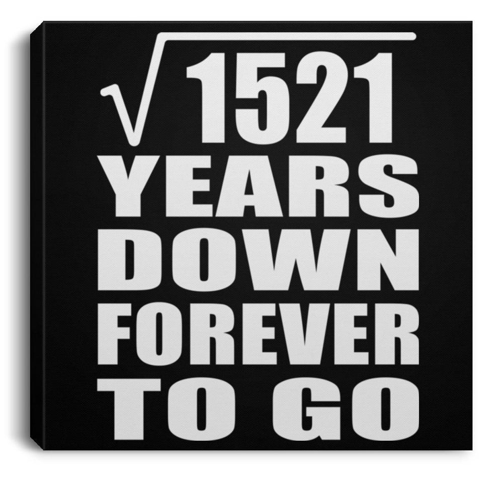 39th Anniversary Square Root of 1521 Years Down Forever To Go - Canvas Square