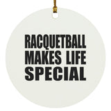 Racquetball Makes Life Special - Circle Ornament