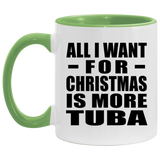 All I Want For Christmas Is More Tuba - 11oz Accent Mug Green