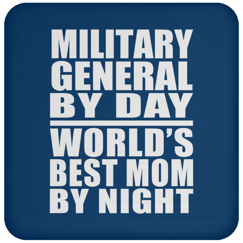 Military General By Day World's Best Mom By Night - Drink Coaster