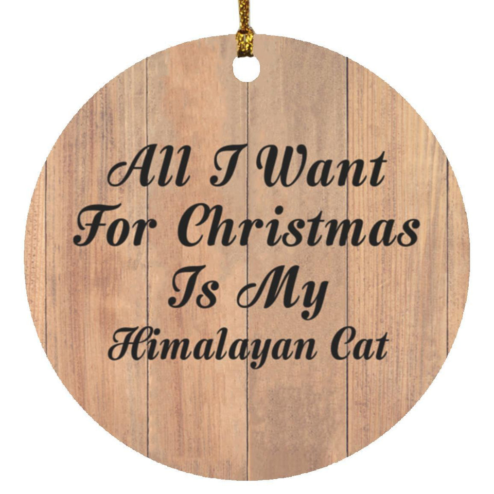 All I Want For Christmas Is My Himalayan Cat - Circle Ornament C