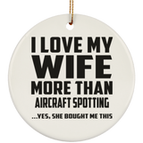 I Love My Wife More Than Aircraft Spotting - Circle Ornament