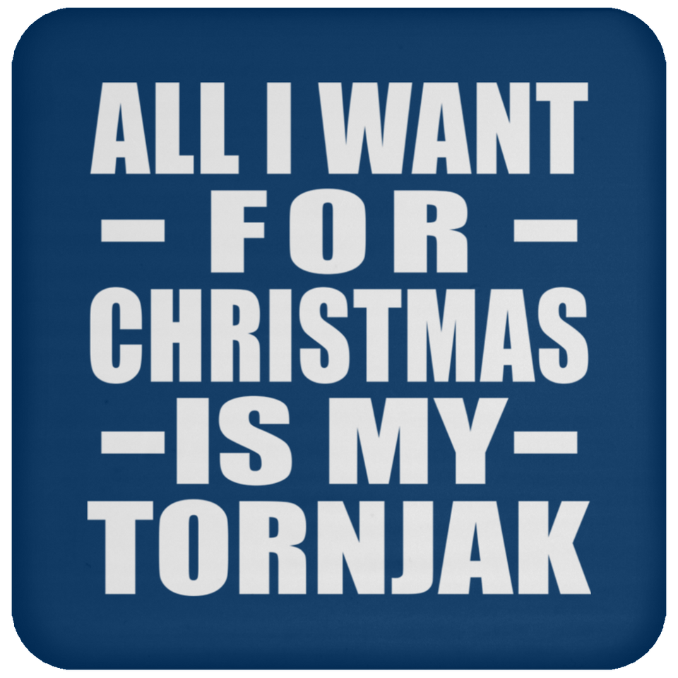 All I Want For Christmas Is My Tornjak - Coaster