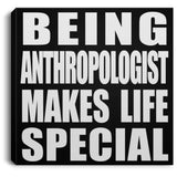 Being Anthropologist Makes Life Special - Canvas Square