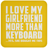 I Love My Girlfriend More Than Keyboard - Drink Coaster