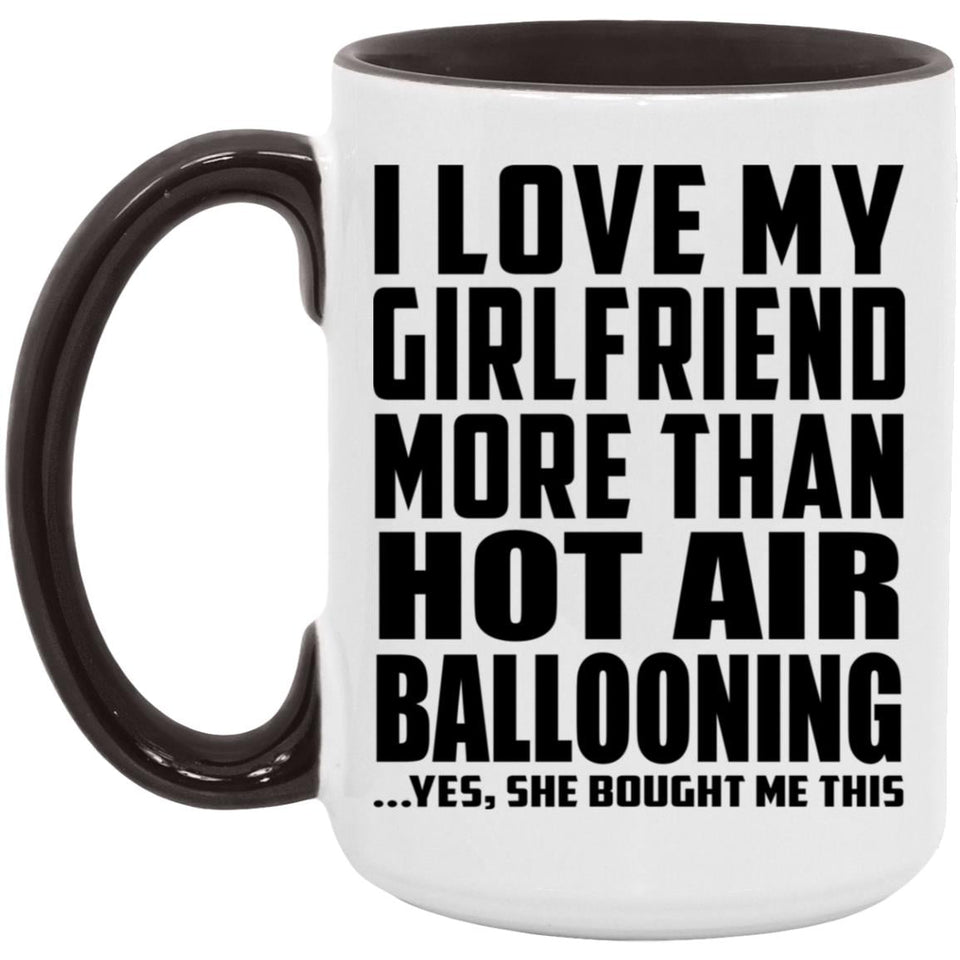 I Love My Girlfriend More Than Hot Air Ballooning - 15oz Accent Mug Black