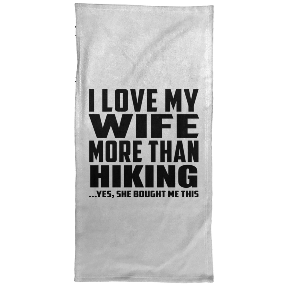 I Love My Wife More Than Hiking - Hand Towel