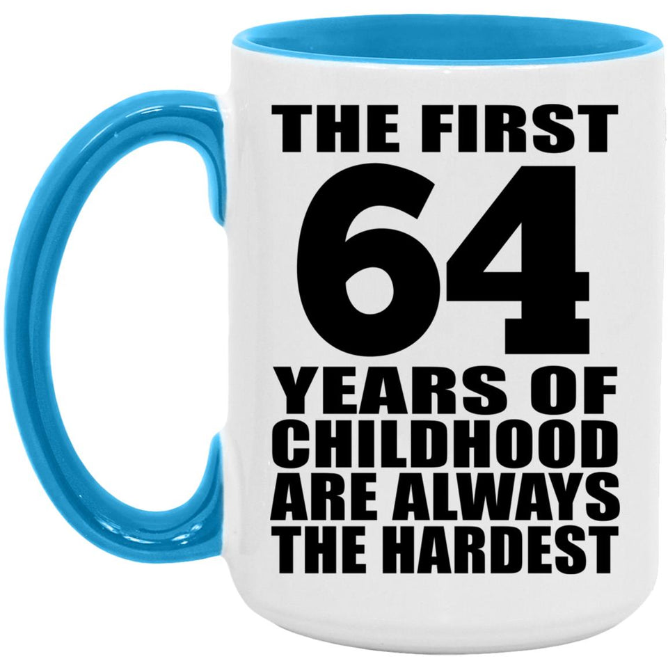 64th Birthday First 64 Years of Childhood Are The Hardest - 15oz Accent Mug Blue