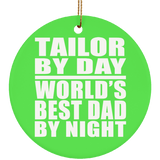 Tailor By Day World's Best Dad By Night - Circle Ornament