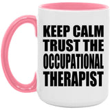 Keep Calm and Trust The Occupational Therapist - 15oz Accent Mug Pink