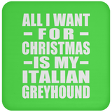 All I Want For Christmas Is My Italian Greyhound - Coaster