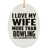 I Love My Wife More Than Bowling - Oval Ornament