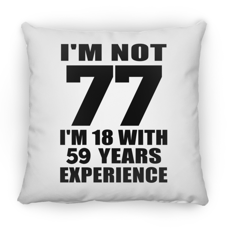 77th Birthday I'm Not 77 I'm 18 With 59 Years Experience - Throw Pillow