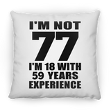 77th Birthday I'm Not 77 I'm 18 With 59 Years Experience - Throw Pillow