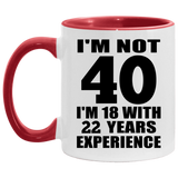 40th Birthday I'm Not 40 I'm 18 With 22 Years Experience - 11oz Accent Mug Red