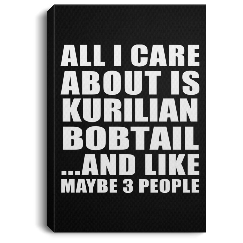All I Care About Is Kurilian Bobtail - Canvas Portrait