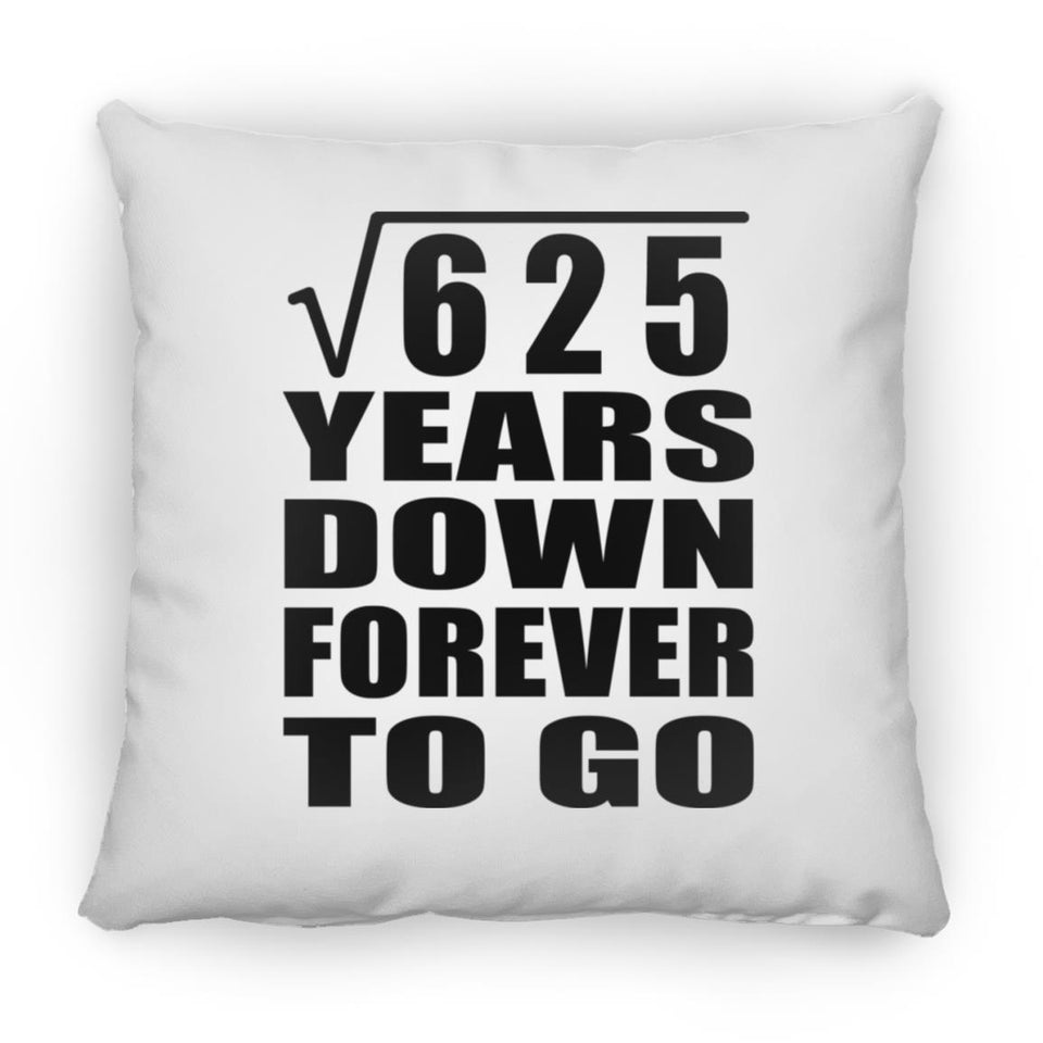 25th Anniversary Square Root of 625 Years Down Forever To Go - Throw Pillow
