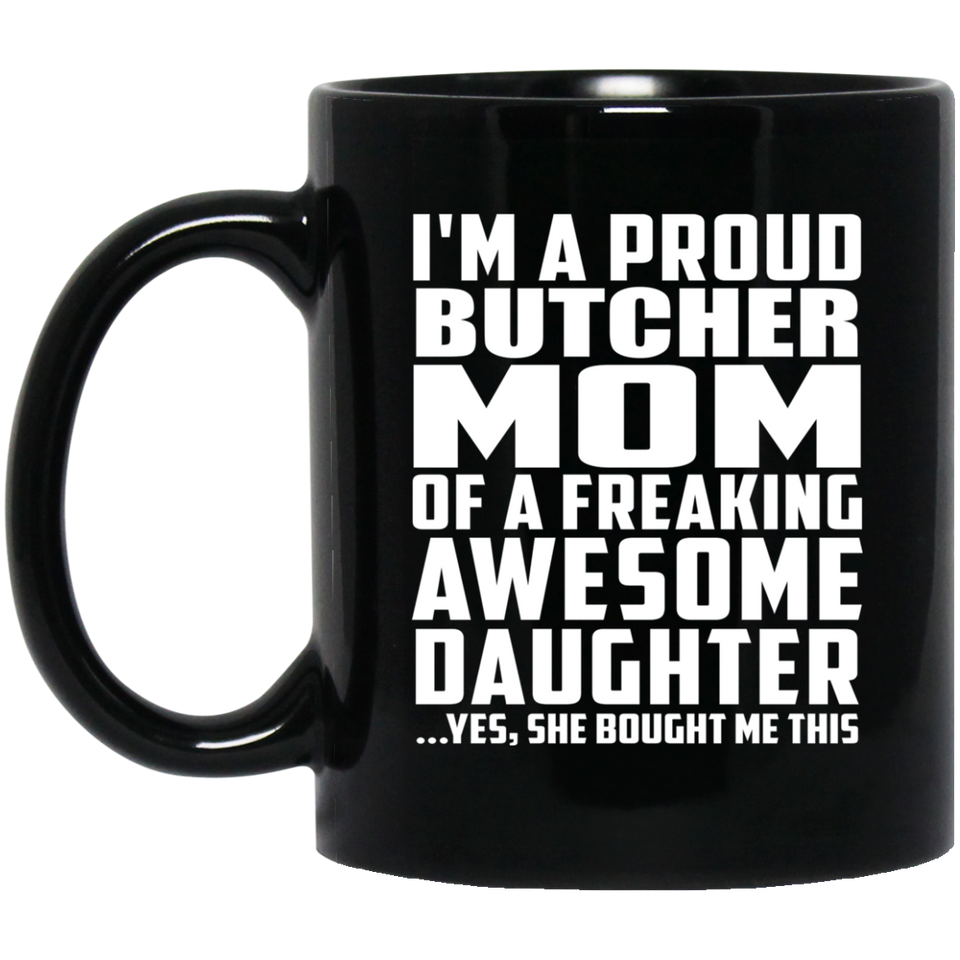 Proud Butcher Mom Of Awesome Daughter - 11 Oz Coffee Mug Black