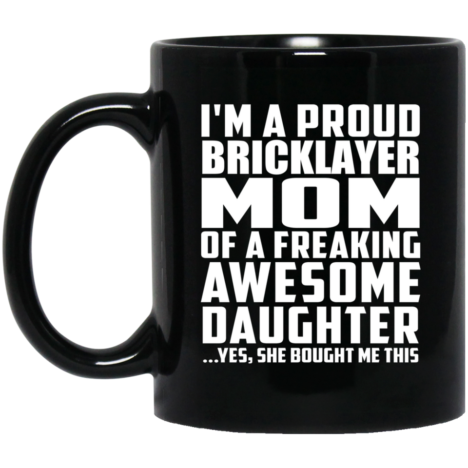 Proud Bricklayer Mom Of Awesome Daughter - 11 Oz Coffee Mug Black