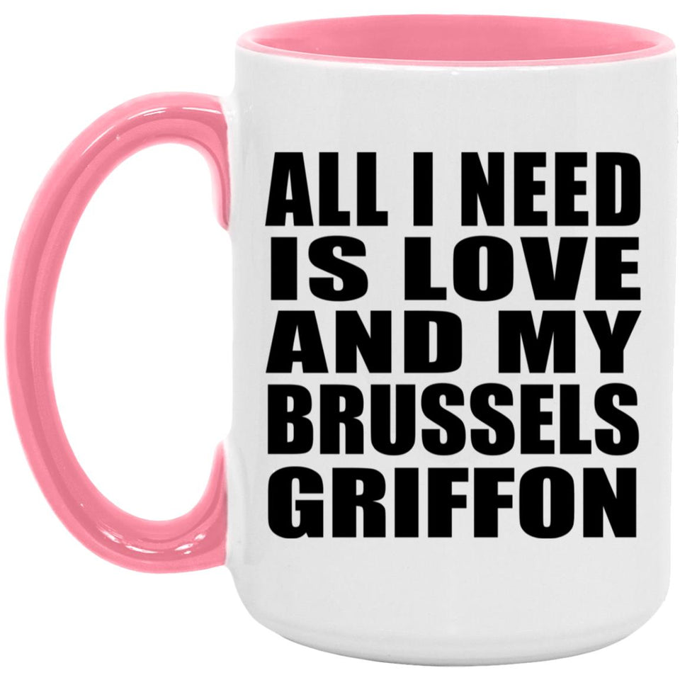 All I Need Is Love And My Brussels Griffon - 15oz Accent Mug Pink