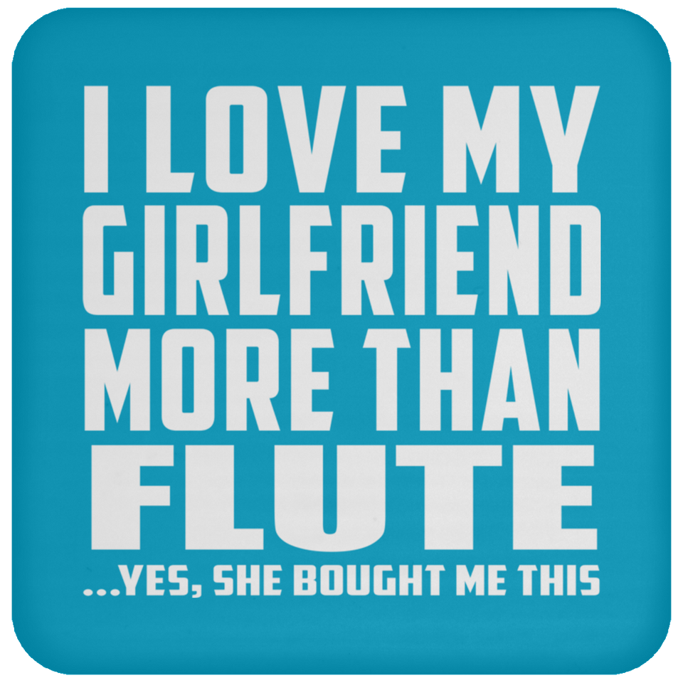 I Love My Girlfriend More Than Flute - Drink Coaster
