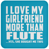 I Love My Girlfriend More Than Flute - Drink Coaster