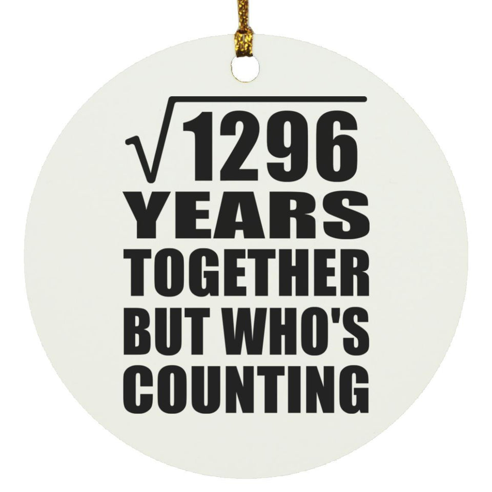 36th Anniversary Square Root of 1296 Years Who's Counting - Circle Ornament
