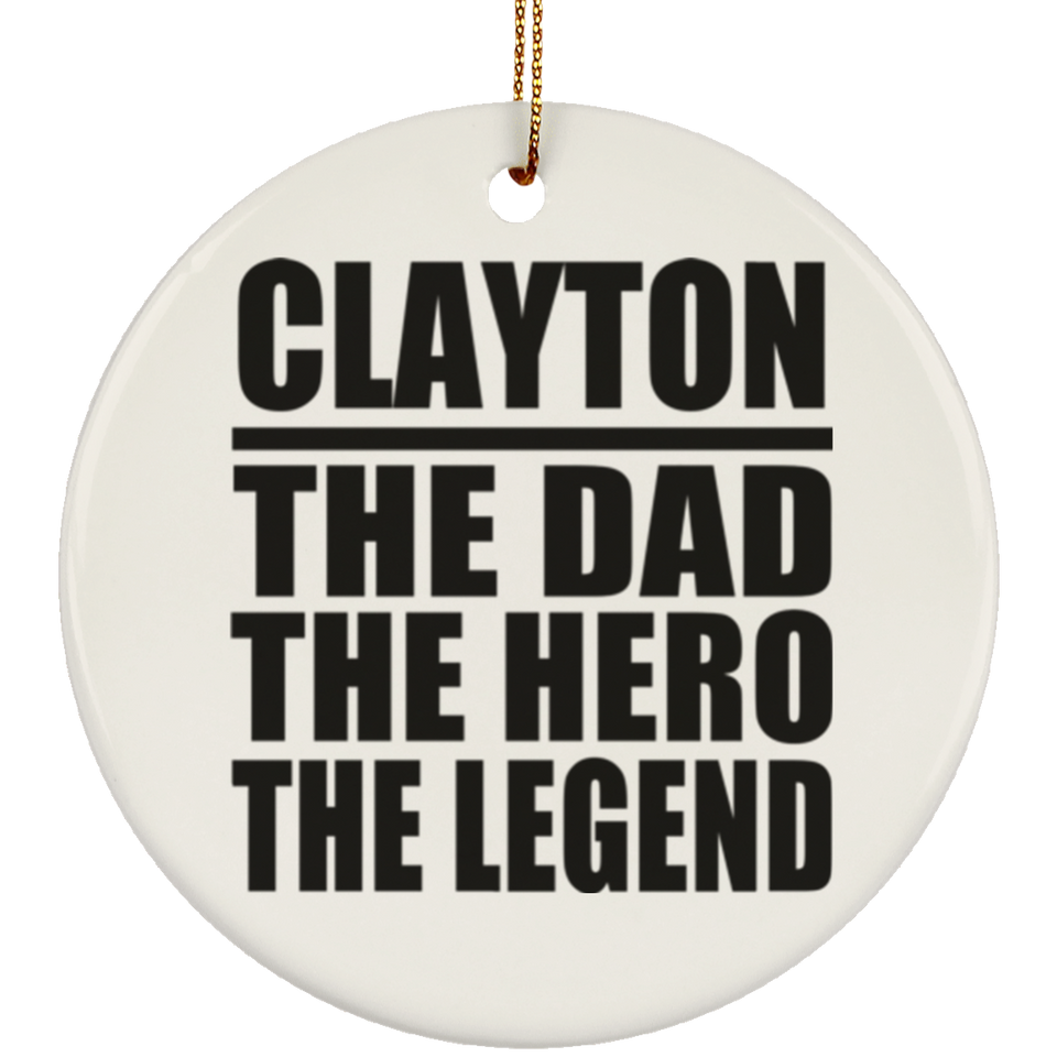 Clayton The Dad The Hero The Legend - Circle Ornament