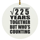 15th Anniversary Square Root of 225 Years Who's Counting - Circle Ornament