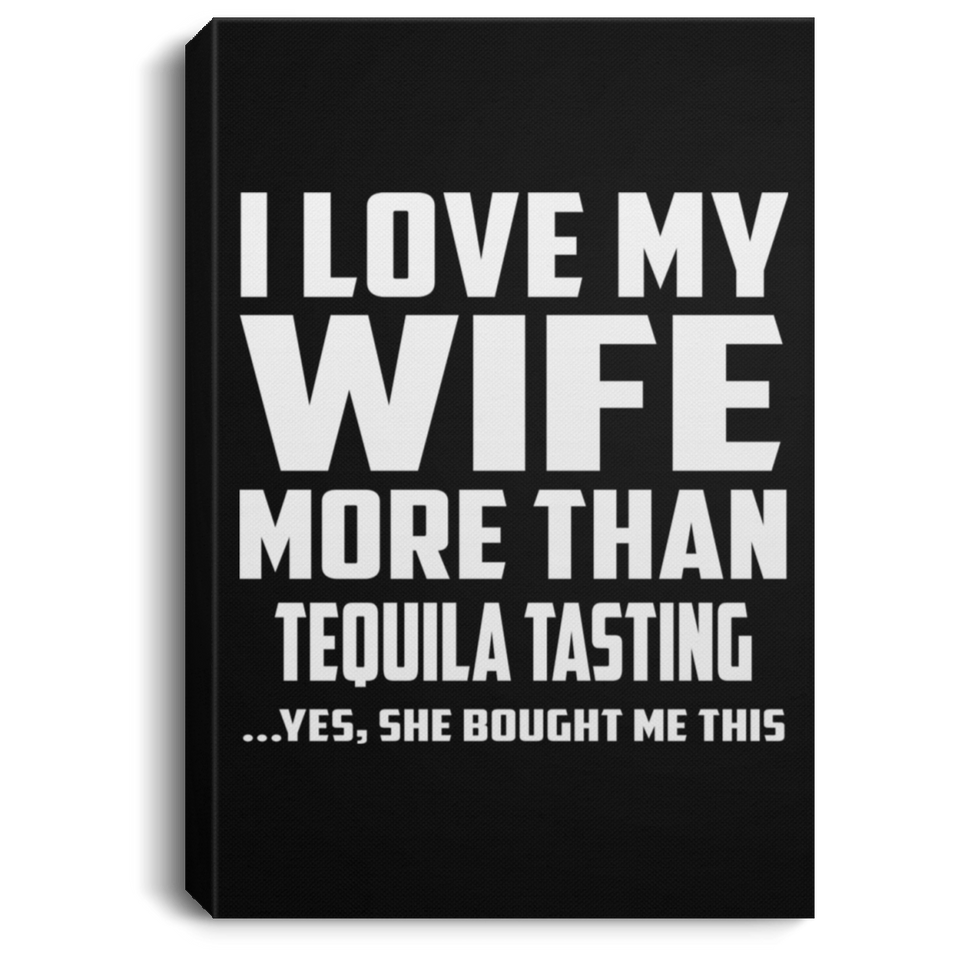 I Love My Wife More Than Tequila Tasting - Canvas Portrait