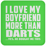 I Love My Boyfriend More Than Darts - Drink Coaster