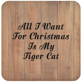 All I Want For Christmas Is My Tiger Cat - Drink Coaster C
