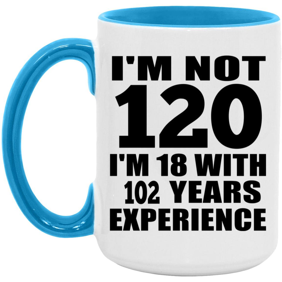 120th Birthday I'm Not 120 I'm 18 With 102 Years Experience - 15oz Accent Mug Blue