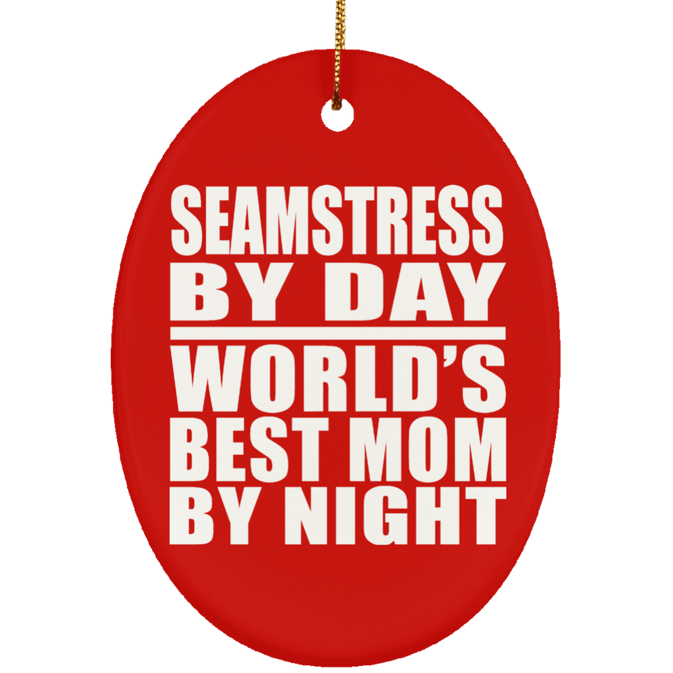 Seamstress By Day World's Best Mom By Night - Oval Ornament