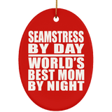 Seamstress By Day World's Best Mom By Night - Oval Ornament