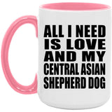 All I Need Is Love And My Central Asian Shepherd Dog - 15oz Accent Mug Pink