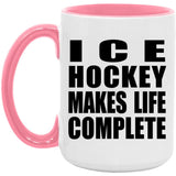 Ice Hockey Makes Life Complete - 15oz Accent Mug Pink
