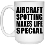 Aircraft Spotting Makes Life Special - 15oz Coffee Mug