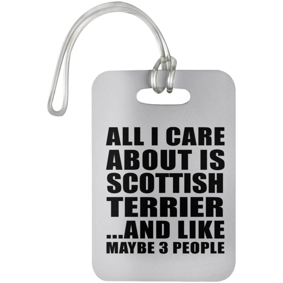 All I Care About Is Scottish Terrier - Luggage Bag Tag