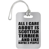 All I Care About Is Scottish Terrier - Luggage Bag Tag