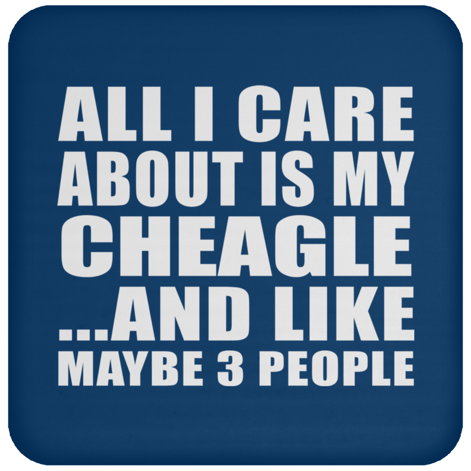 All I Care About Is My Cheagle - Drink Coaster