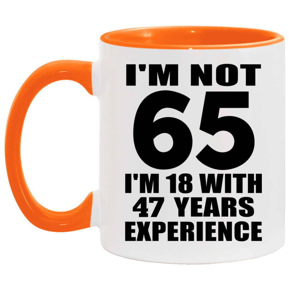 65th Birthday I'm Not 65 I'm 18 With 47 Years Experience - 11oz Accent Mug Orange