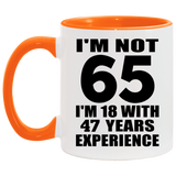 65th Birthday I'm Not 65 I'm 18 With 47 Years Experience - 11oz Accent Mug Orange